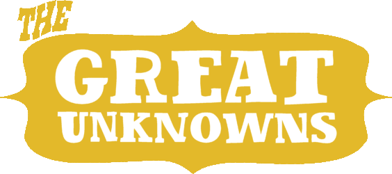The Great Unknowns